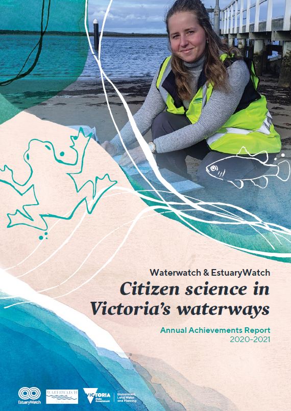 Waterwatch & EstuaryWatch - Citizen science in Victoria's waterways - Annual Achievements Report - 2020-2021